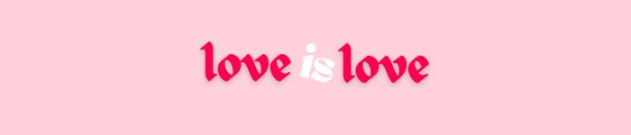 LOVE IS LOVE